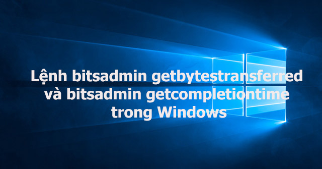 The Bitsadmin Getbytestransferred and Bitsadmin Commands