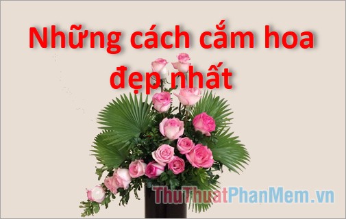 The Most Beautiful Ways to Arrange Flowers