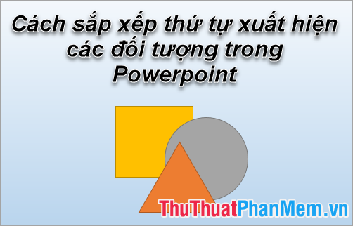 The Order in Which Objects Appear in Powerpoint