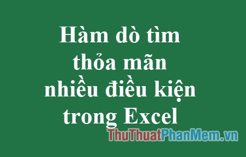 The Search Function Satisfies Many Conditions in Excel - Usage and Examples