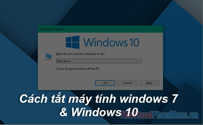 Ways to turn off the computer on Windows 10, Windows 7