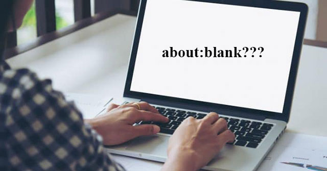 Aboutblank: What Is About: Blank? How to Remove About: Blank?