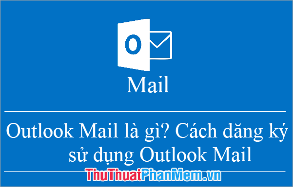 What Is Outlook Mail? How to Register and Use Outlook Mail