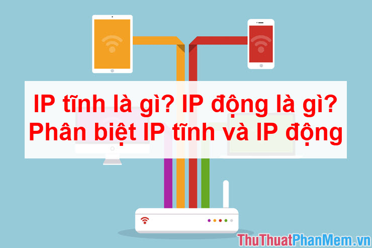 What Is Static IP? What Is Dynamic IP? Distinguish Between Static IP and