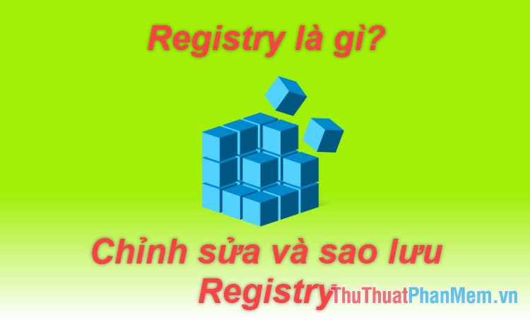 The Registry: What It Is and How to Open, Edit, Delete, Back up It