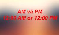 12 am is AM or PM in English?