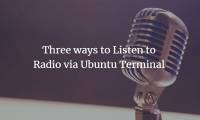 3 ways to listen to the radio via Ubuntu Terminal