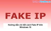 Detailed instructions on how to Fake IP on Windows 10