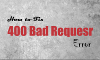 Fix 400 Bad Request error in Chrome, Firefox, Internet Explorer and Edge browsers