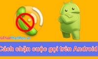How to block phone numbers, block any call on Android