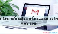 How to change Gmail Password (password) on the computer quickly