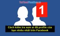 How to check who has your profile on Facebook the most