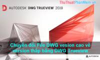 How to convert a high AutoCAD drawing to a lower version using DWG Trueview