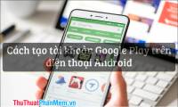 How to create a Google Play Google Play account on Android phones