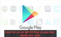 How to download and install CH Play on your computer, laptop simple