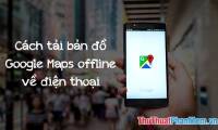 How to download Google Maps to your phone for offline use, without consuming 3G or 4G