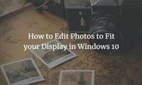 How to edit photos to fit the desktop on Windows 10