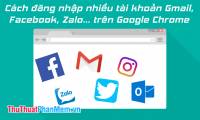 How to login multiple accounts Gmail, Facebook, Zalo ... on Google Chrome