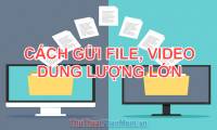 How to send large files, large videos via the Internet quickly and easily