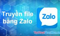 How to transfer files between your computer and phone with Zalo