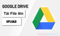 How to upload files to Google Drive, upload files to Google Drive