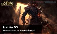 Increase fps lol - How to increase the legendary League of FPS game to play smoothly on low-profile machines