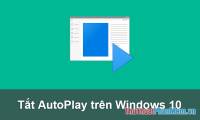 Instructions on how to set, customize, turn on, turn off Autoplay on Windows 10