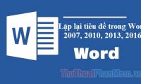 Repeat titles in Word - Instructions on how to repeat titles in Word 2007, 2010, 2013, 2016