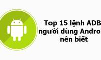 The top 15 ADB commands Android users should know