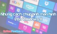Ways to take screenshots in Windows 8 extremely fast and simple