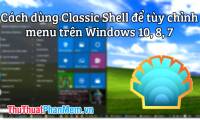 What is Classic Shell? How to use Classic Shell to customize Menu on Windows 10, 8, 7