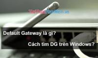 What is the Default Gateway? How to view and configure the Default Gateway on Windows