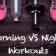 Better evening workout or morning?