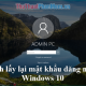 How to retrieve password, pin from Windows 10 login screen