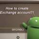Instructions for setting up an Exchange account on Android phones