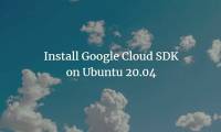 How to install Google Cloud SDK on Ubuntu 20.04
