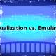 Difference between virtualization and emulator