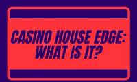 Casino House Edge: What is That?