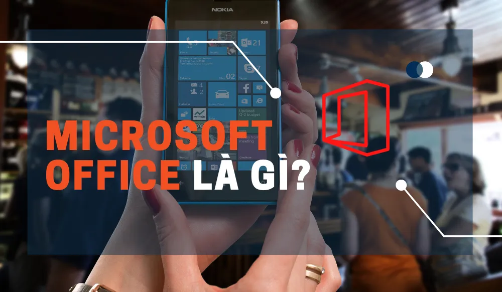 Microsoft Office Là Gì? Toàn Bộ Về Microsoft Mà Bạn Cần Biết Explained