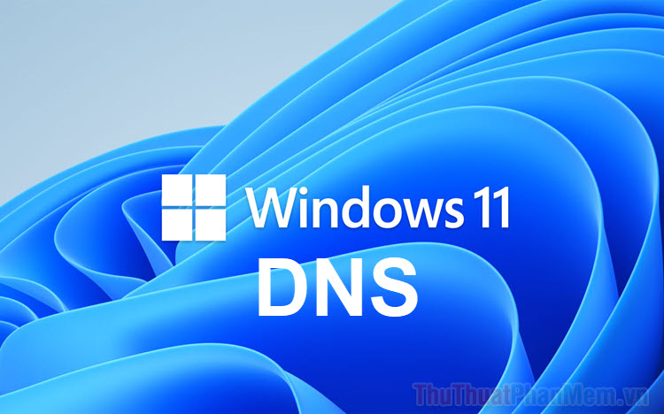 How to Change DNS on Windows 11 to Increase Internet Speed: Clear Instructions