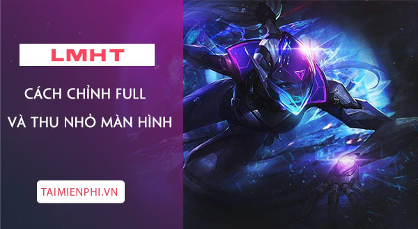 How to adjust full and minimize League of Legends screen Picture 1