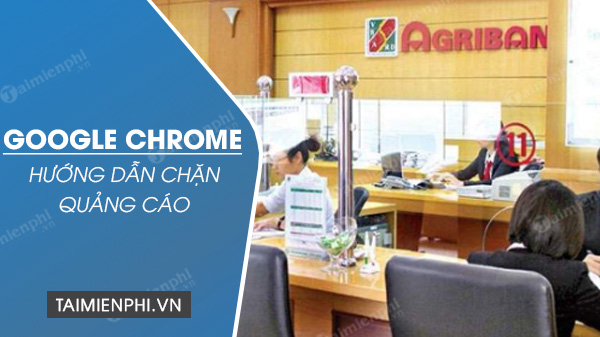 Picture 1 of How to block ads on Google Chrome, turn off ads while browsing the web on Google Chrome.