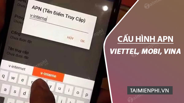Picture 1 of How to configure APN for Viettel, MobiFone, Vinaphone, and Vietnamobile