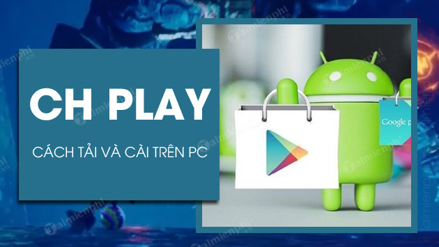 Picture 1 of How to download Google Play Store to your computer, install Google Play on PC for free.