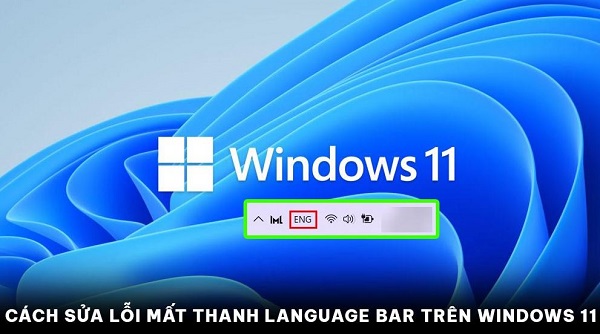 How to fix the missing language bar error on Windows 11 extremely quickly Picture 1