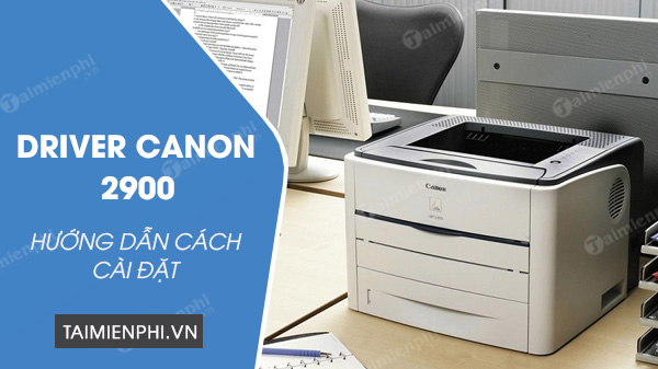 Picture 1 of How to install Canon 2900 drivers on Windows 11/10/7 computers