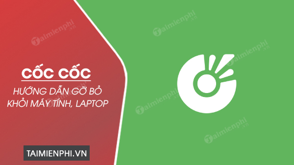 Picture 1 of How to uninstall CocCoc, remove the CocCoc browser from your computer or laptop.