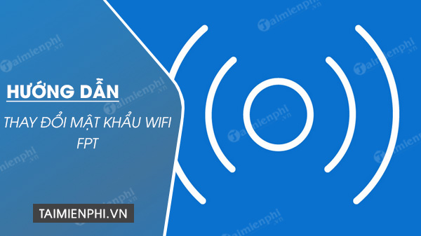 Picture 1 of The easiest way to change your FPT WiFi password on a computer or phone.