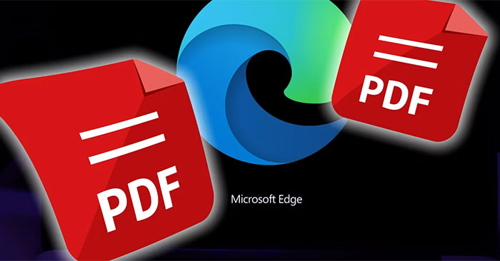 6 reasons why Microsoft Edge's PDF reader is loved - TipsMake.com