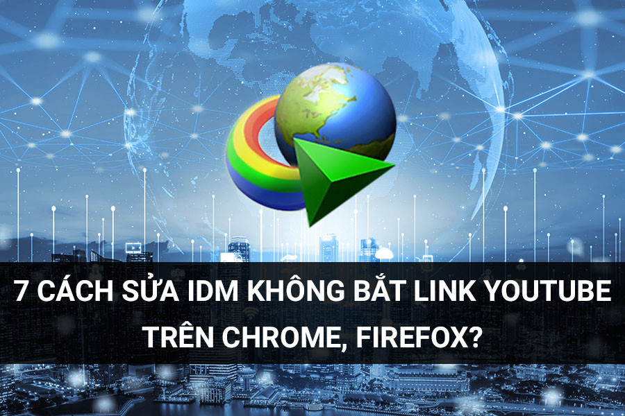 7 Ways to Fix IDM Not Capturing YouTube Links on Chrome, Firefox?